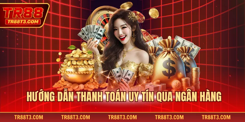 Hướng dẫn thanh toán uy tín qua ngân hàng