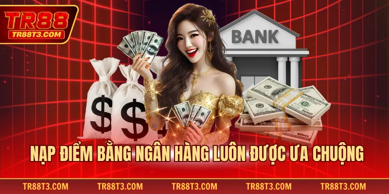 Nạp điểm bằng ngân hàng luôn được ưa chuộng